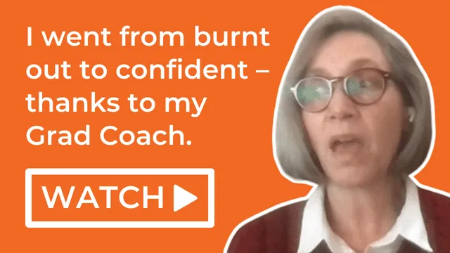 I went from burnt out to confident – thanks to my Grad Coach.