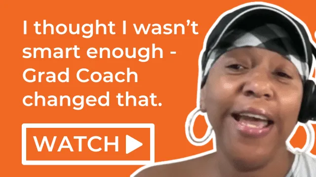 I thought I wasn't smart enough - Grad Coach changed that.