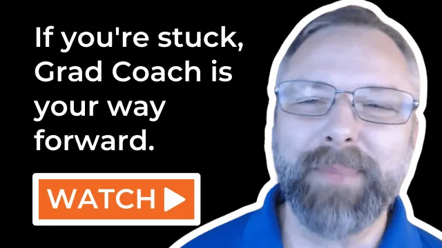 If you're stuck, Grad Coach is your way forward.
