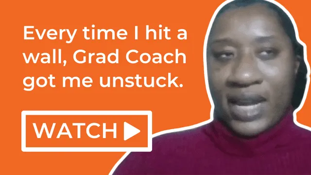Every time I hit a wall, Grad Coach got me unstuck.