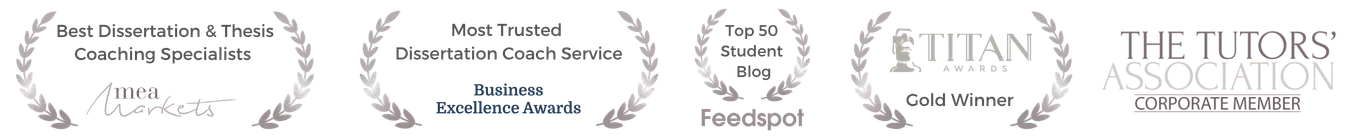 Awards: Best Dissertation & Thesis Coaching Specialists (MEA Markets), Most Trusted Dissertation Coach Service (Business Excellence Awards), Top 50 Student Blog (Feedspot), TITAN Awards Gold Winner, and Corporate Member of The Tutors' Association