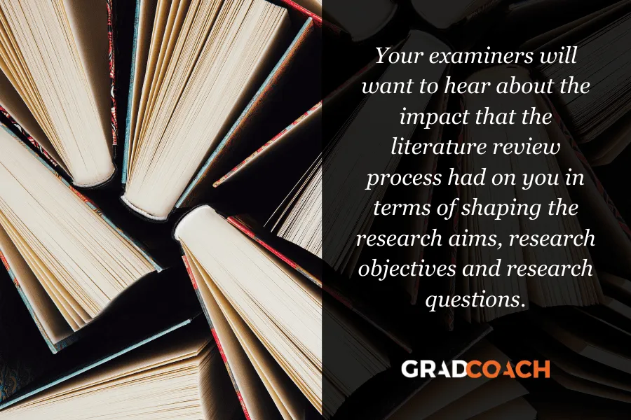 You will need to explain the impact of your literature review in the defense