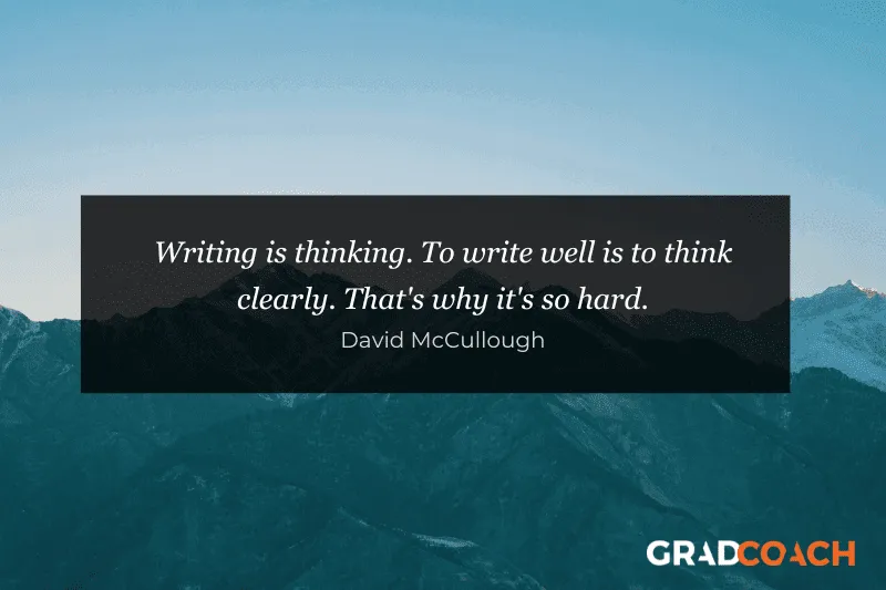 Writing is thinking. To write well is to think clearly. That's why it's so hard.
