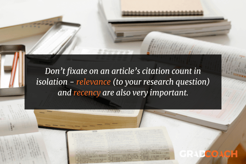 Don’t fixate on an article’s citation count in isolation - relevance (to your research question) and recency are also very important.