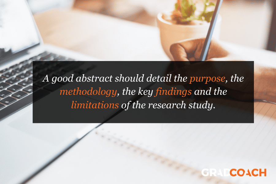 A good abstract should detail the purpose, the methodology, the key findings and the limitations of the research study.