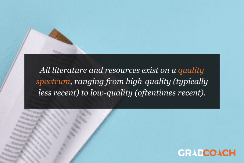 All literature and resources exist on a quality spectrum, ranging from high-quality (typically less recent) to low-quality (oftentimes recent).