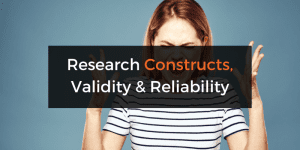 Research constructs: construct validity and reliability