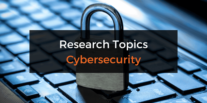 Research topics and ideas about cybersecurity