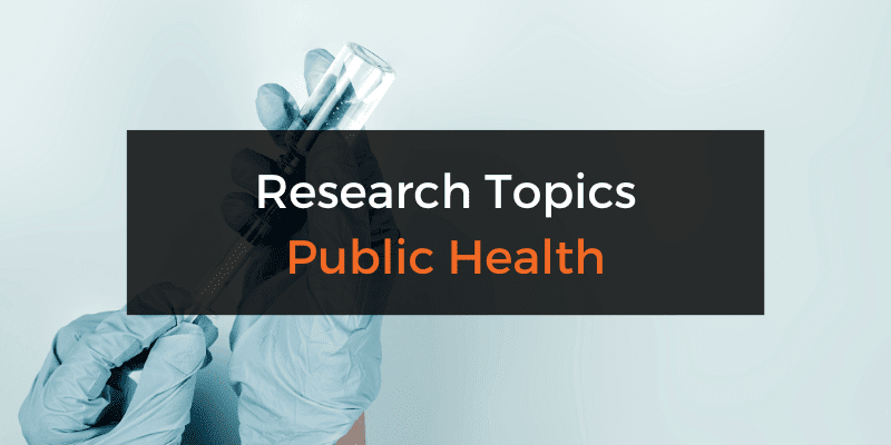 Public health-related research topics and ideas