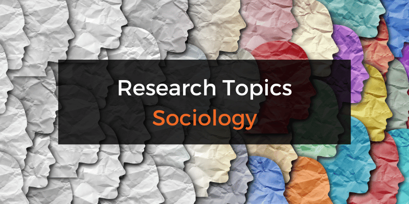 Research topics and ideas about sociology